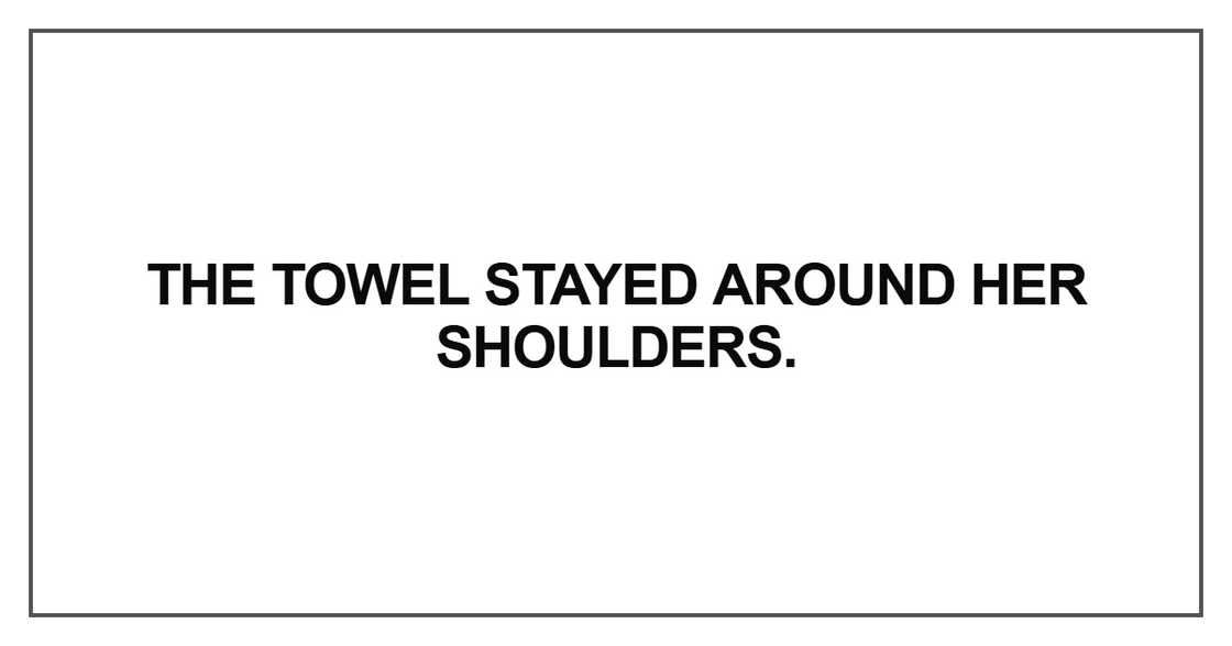 The towel stayed around her shoulders The towel stayed around her shoulders