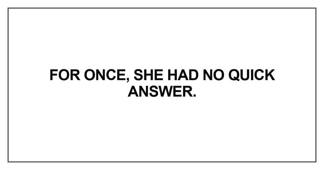For once, she had no quick answer