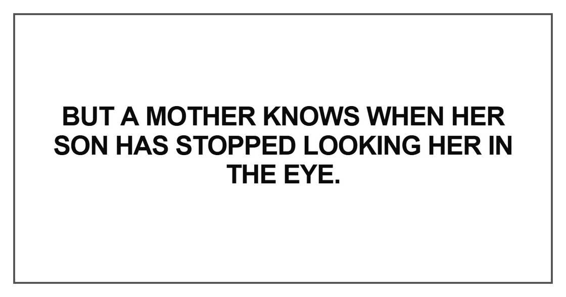 But a mother knows when her son