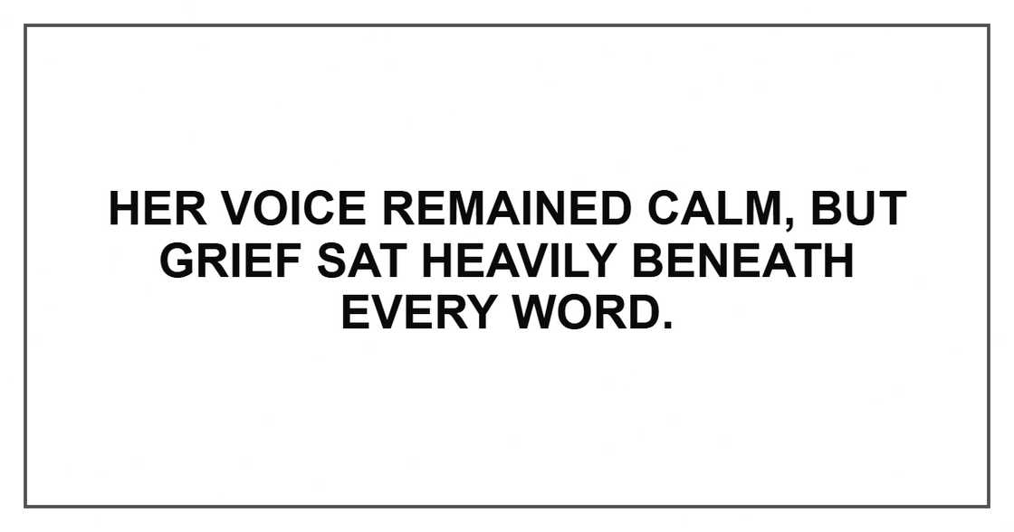 Her voice remained calm, but grief sat heavily beneath every word.