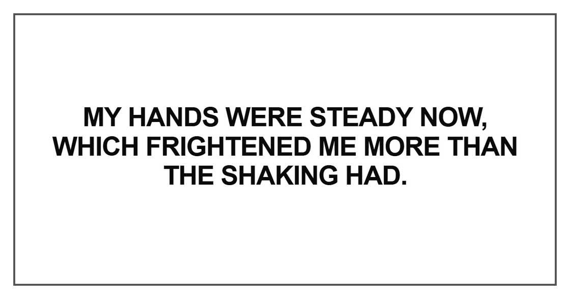 My hands were steady now