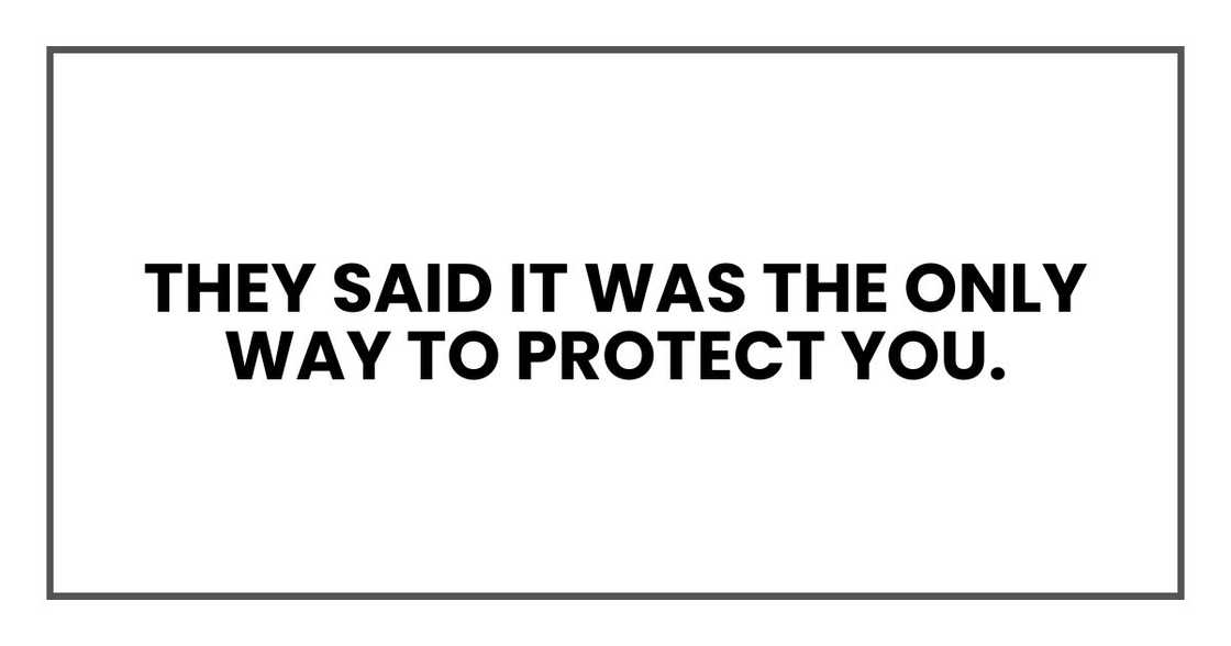 They said it was the only way to protect you.