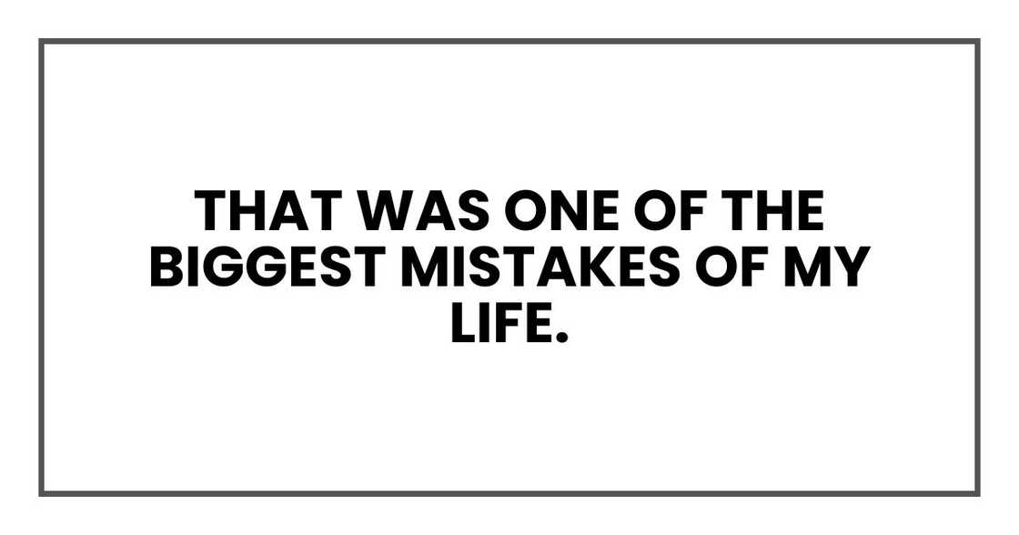 that was one of the biggest mistakes of my life. that was one of the biggest mistakes of my life.