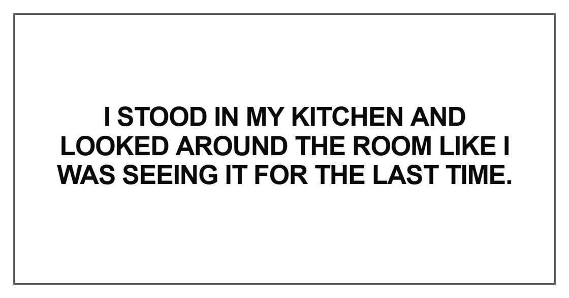 I stood in my kitchen and looked around