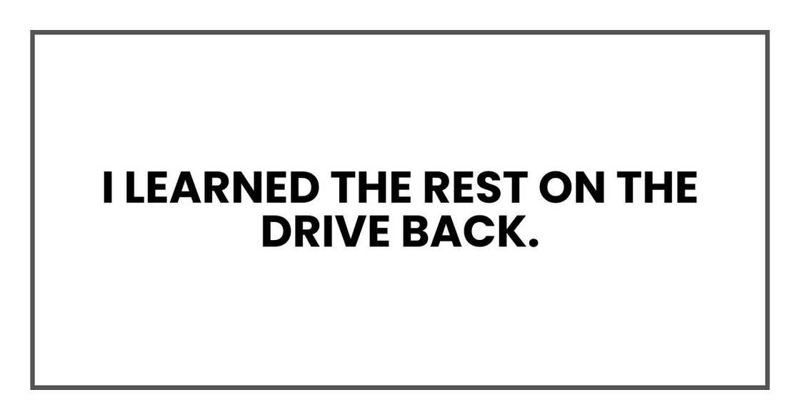 I learned the rest on the drive back.