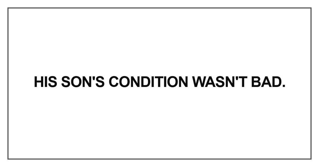His son's condition wasn't bad His son's condition wasn't bad