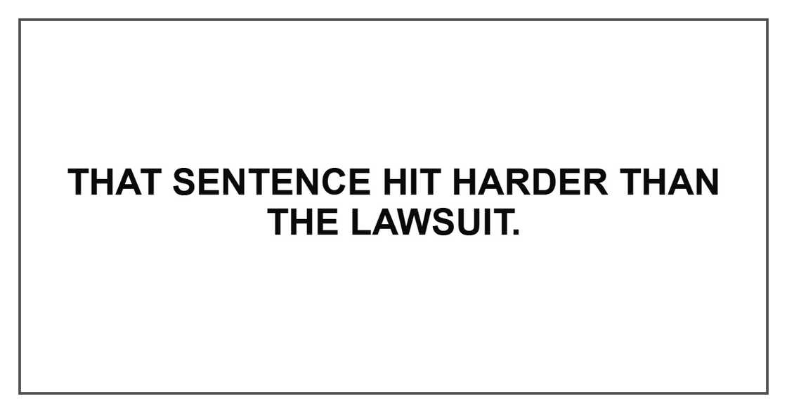 That sentence hit harder than the lawsuit. That sentence hit harder than the lawsuit.