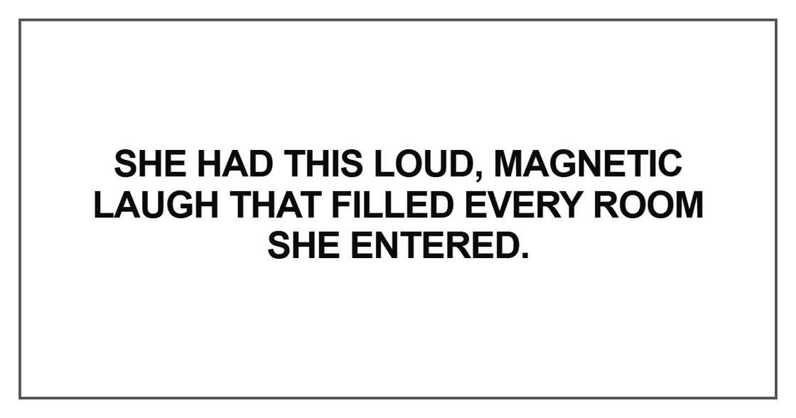 She had this loud, magnetic laugh