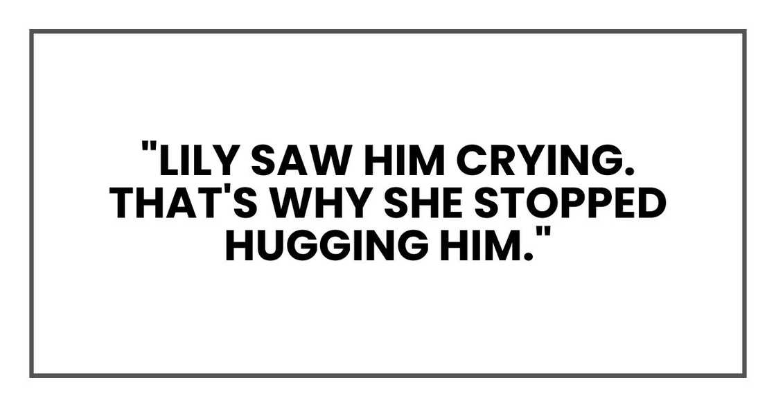 "Lily saw him crying. That's why she stopped hugging him."