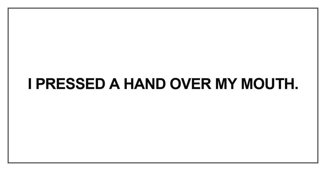 I pressed a hand over my mouth