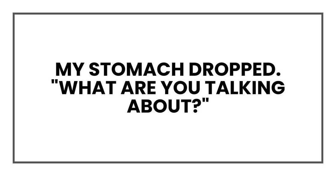 My stomach dropped. "What are you talking about?"