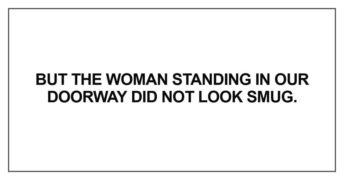 But the woman standing in our doorway