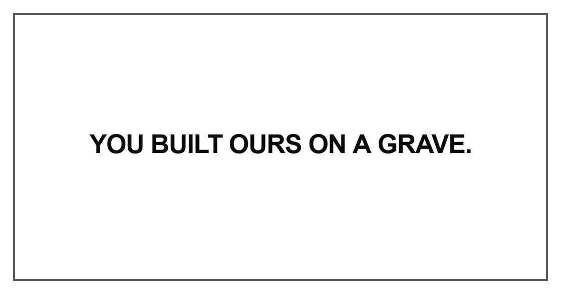 You built ours on a grave