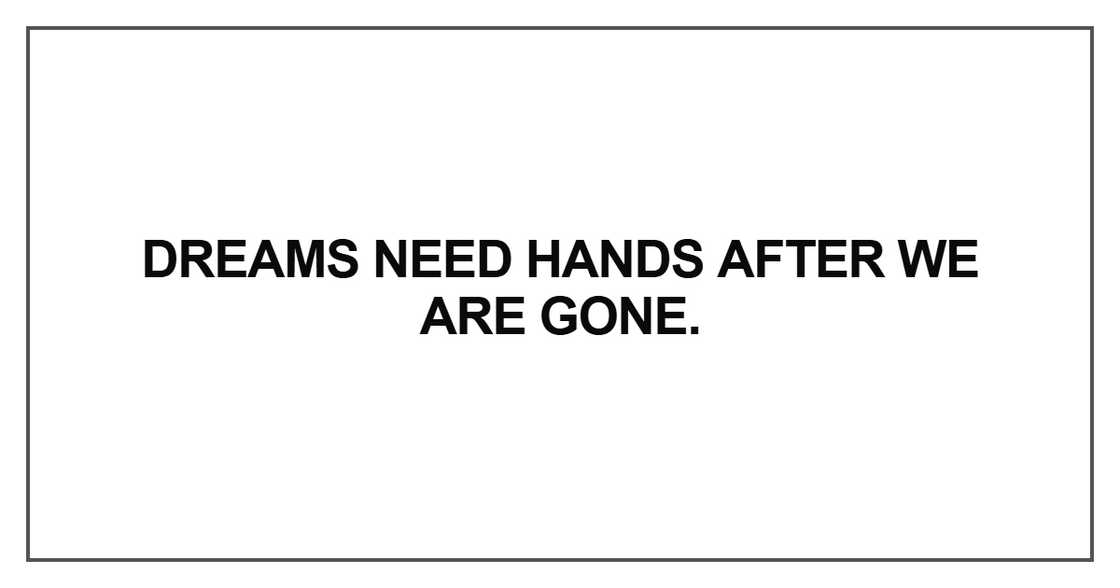 Dreams need hands after we are gone