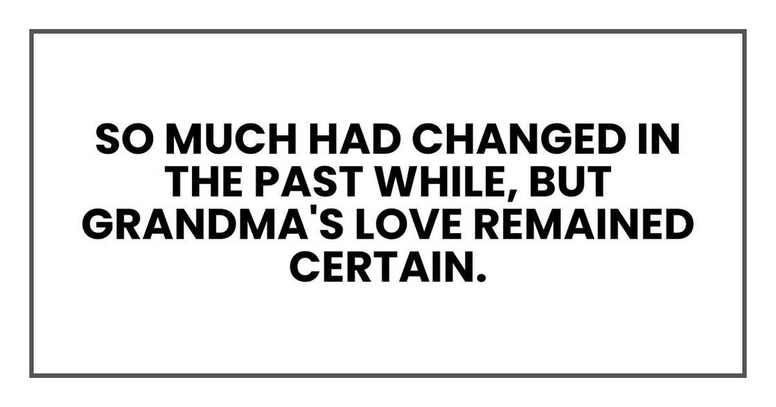 So much had changed in the past while, but Grandma's love remained certain.