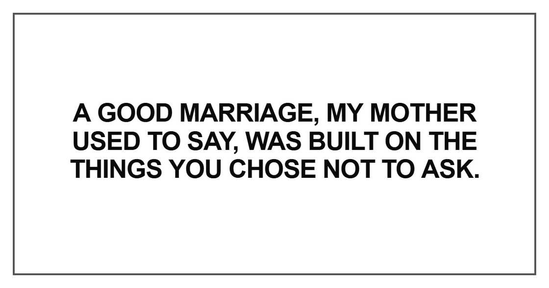 A good marriage, my mother used to say, was built