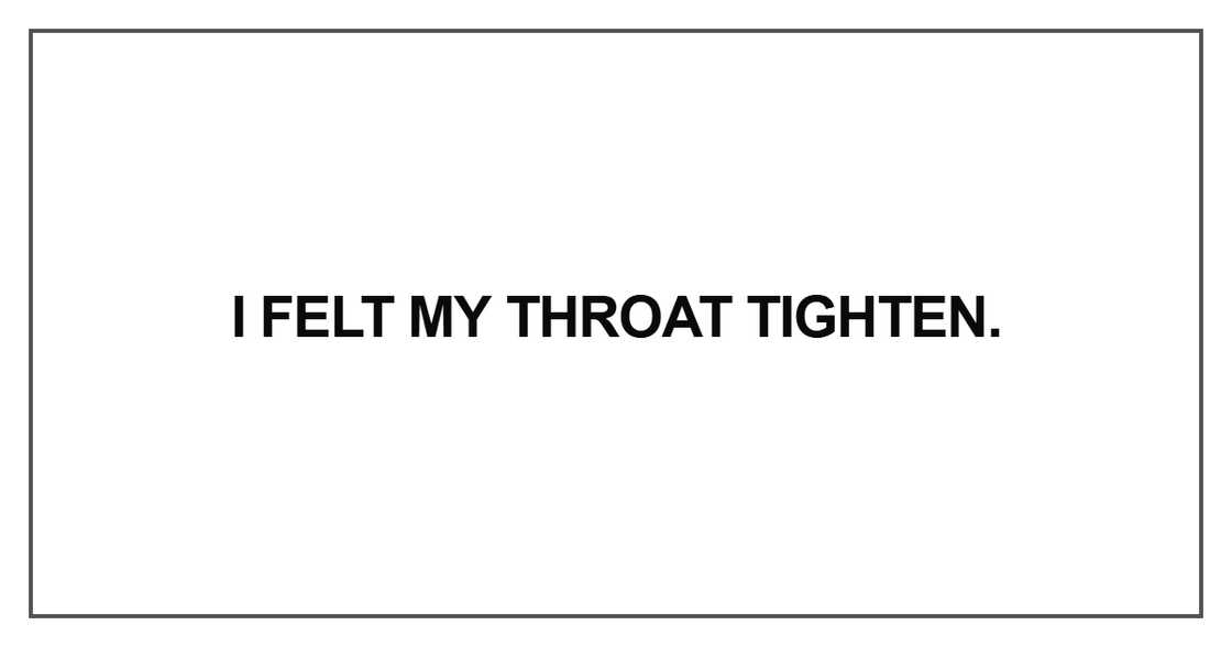 I felt my throat tighten