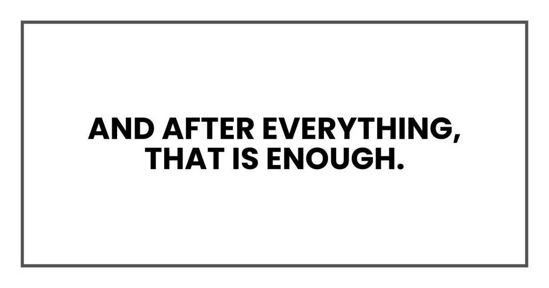 And after everything, that is enough.