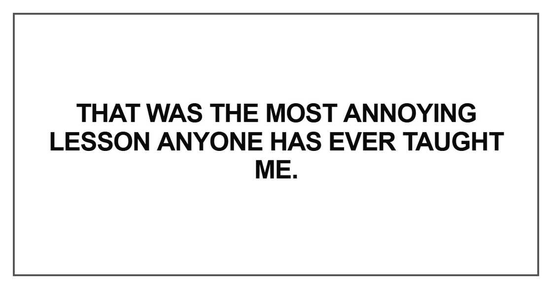 That was the most annoying lesson That was the most annoying lesson