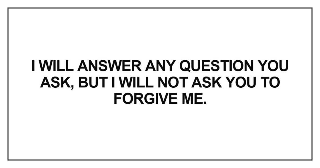 I will answer any question you ask I will answer any question you ask