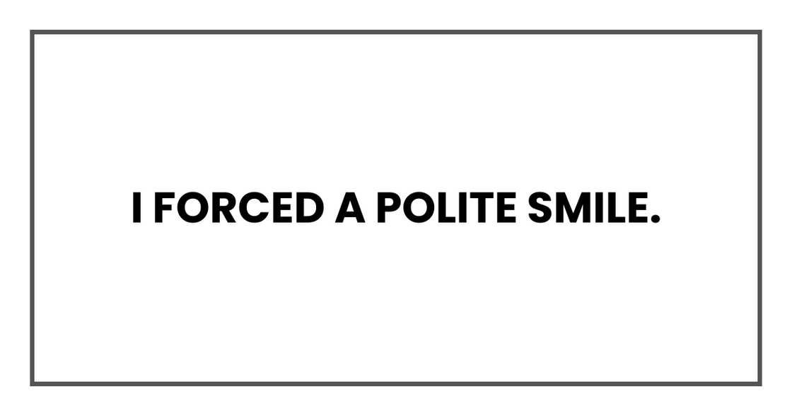 I forced a polite smile.