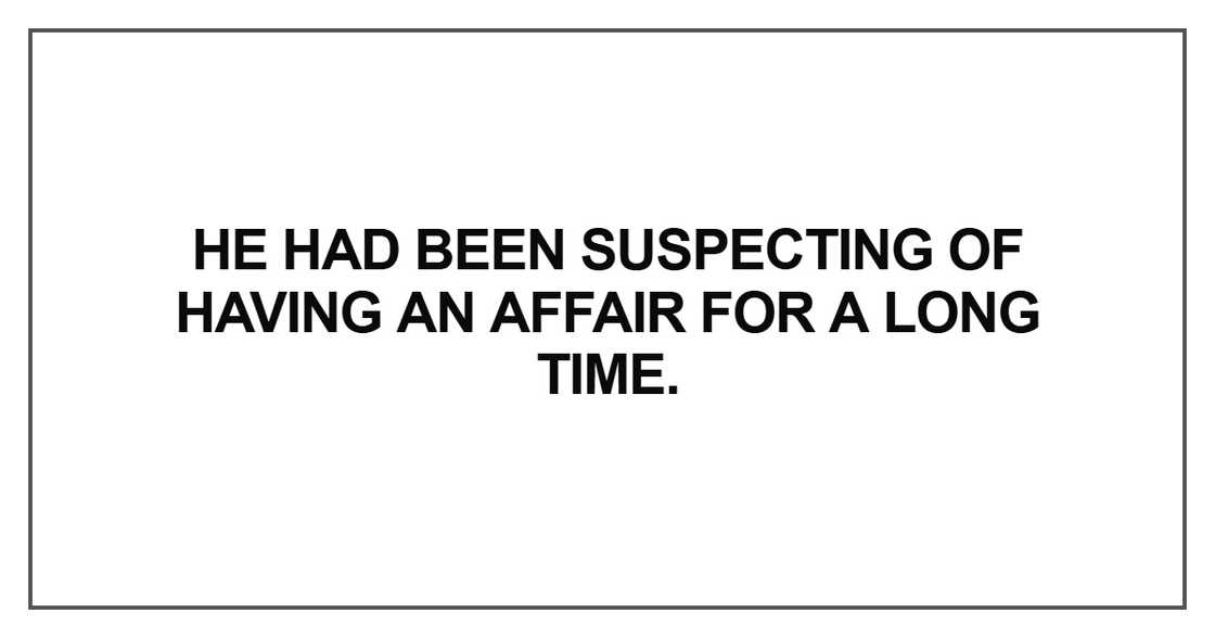 He had been suspecting He had been suspecting