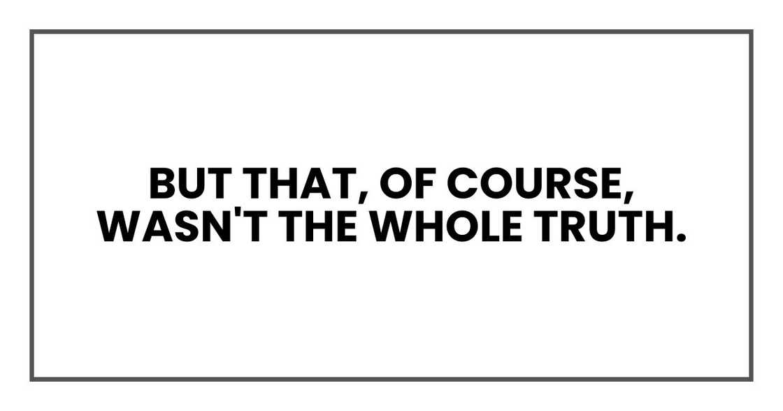 But that, of course, wasn't the whole truth.