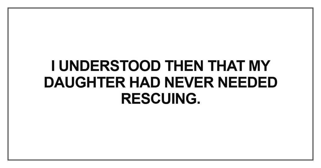 I understood then that my daughter