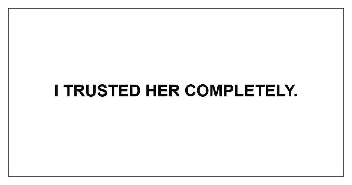 I trusted her completely. I trusted her completely.