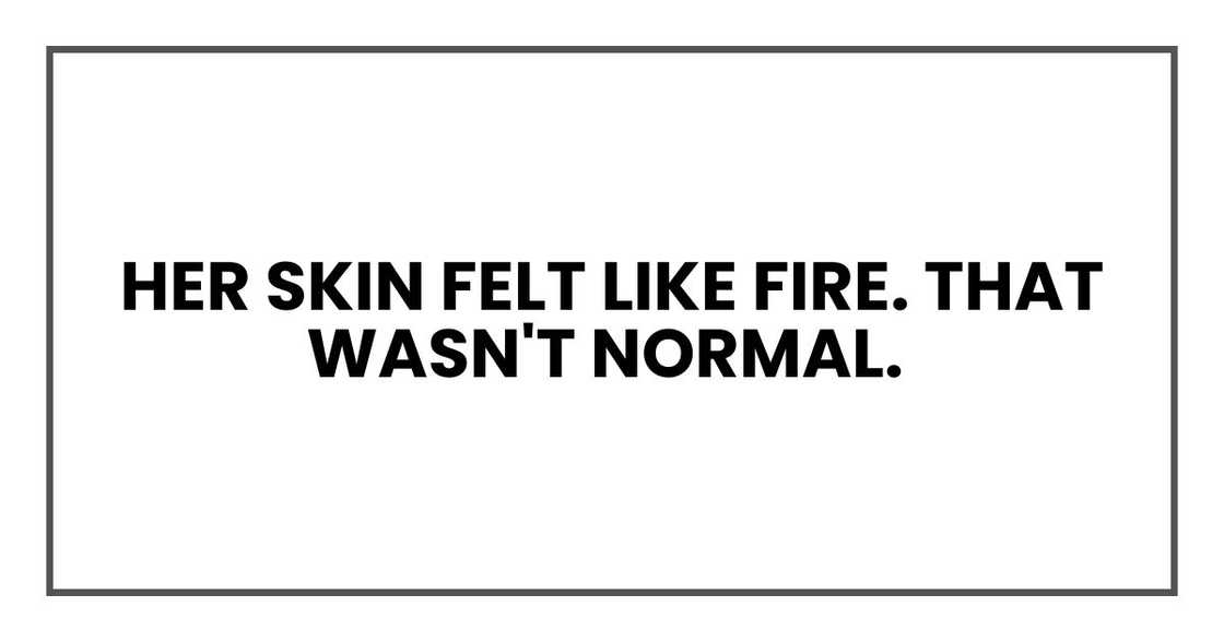 Her skin felt like fire. That wasn't normal.