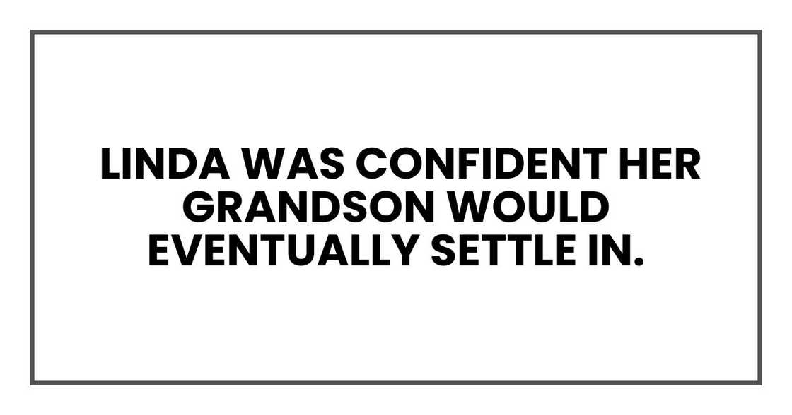 Linda was confident her grandson would eventually settle in Linda was confident her grandson would eventually settle in
