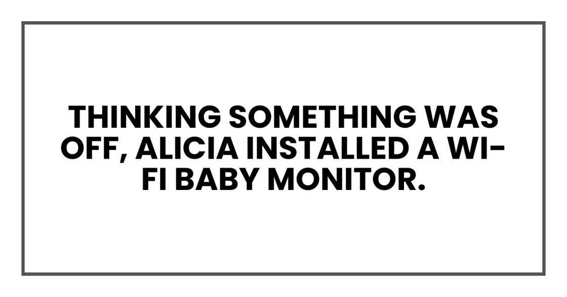 Thinking something was off, Alicia installed a Wi-Fi baby monitor