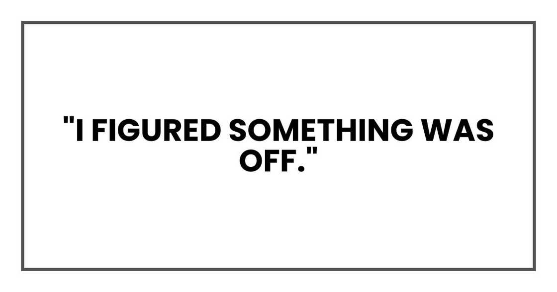"I figured something was off." "I figured something was off."