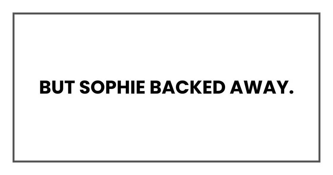 But Sophie backed away