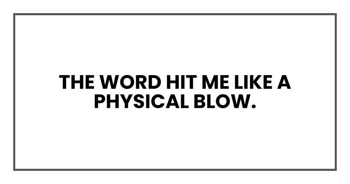 The word hit me like a physical blow.