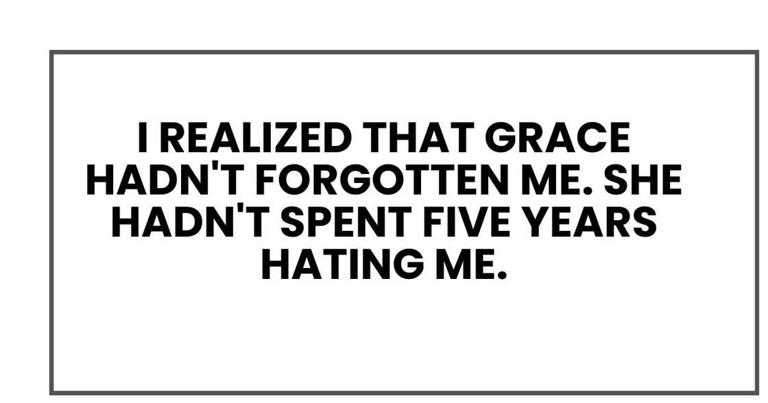 I realized that Grace hadn't forgotten me. She hadn't spent five years hating me.