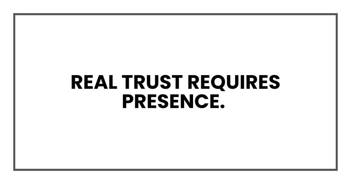 REAL TRUST REQUIRES PRESENCE REAL TRUST REQUIRES PRESENCE
