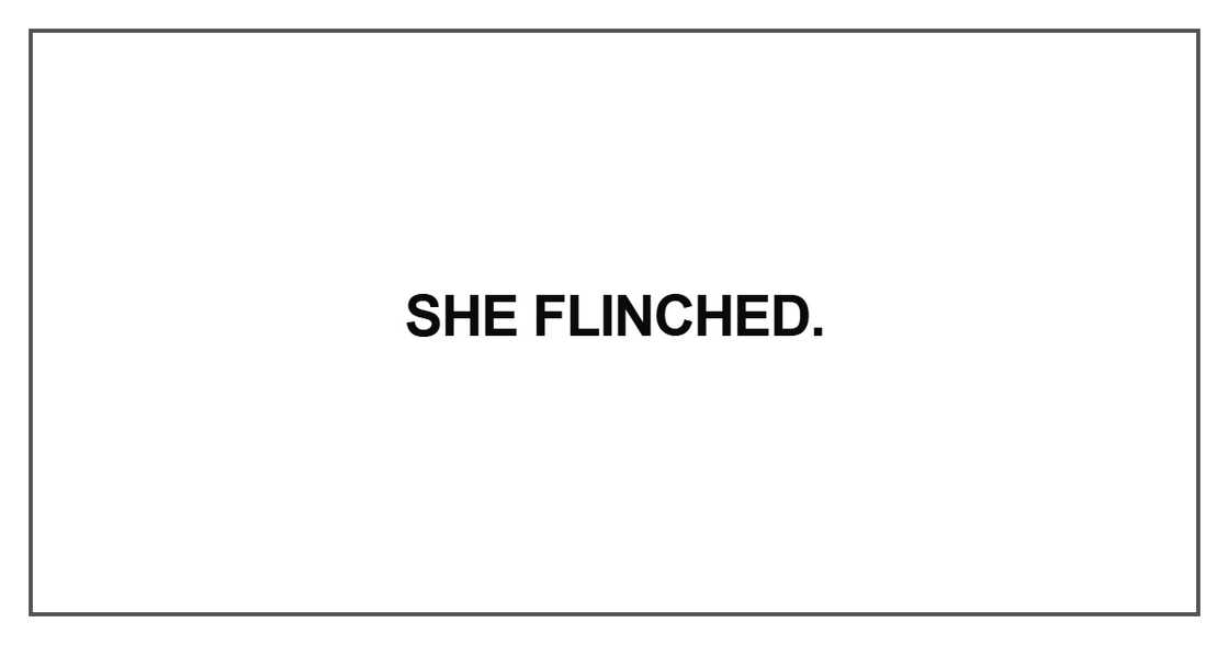 She flinched