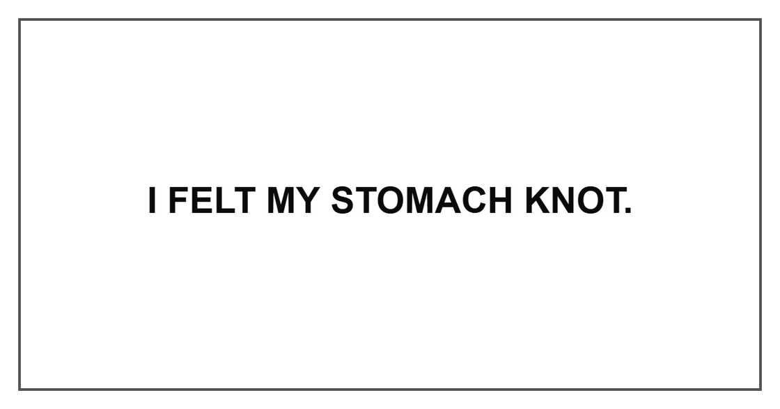 I felt my stomach knot.
