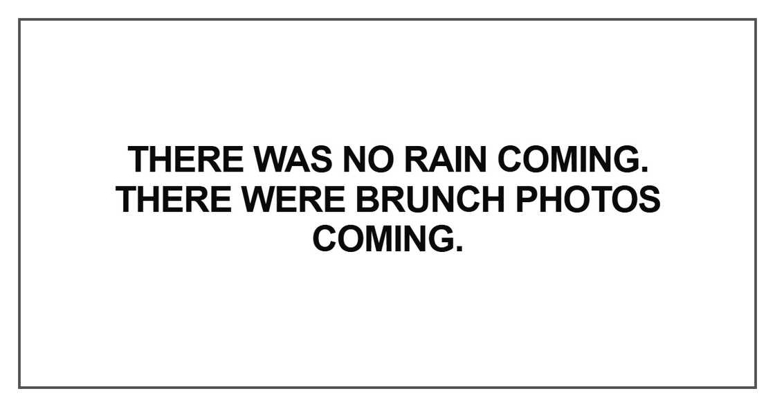 There was no rain coming