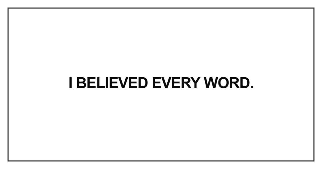 I believed every word I believed every word