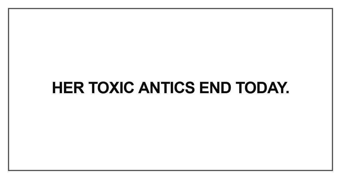 Her toxic antics end today