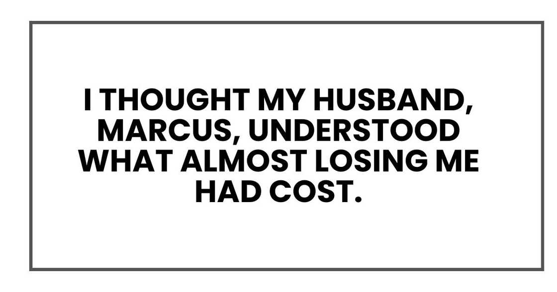 I thought my husband, Marcus, understood what almost losing me had cost.