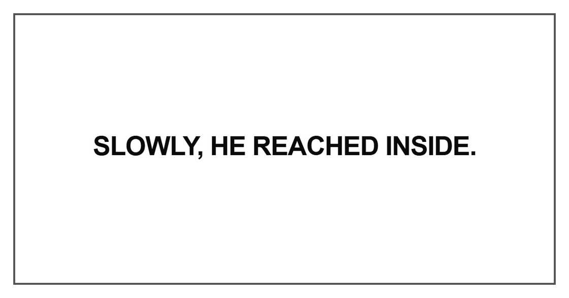 Slowly, he reached inside Slowly, he reached inside