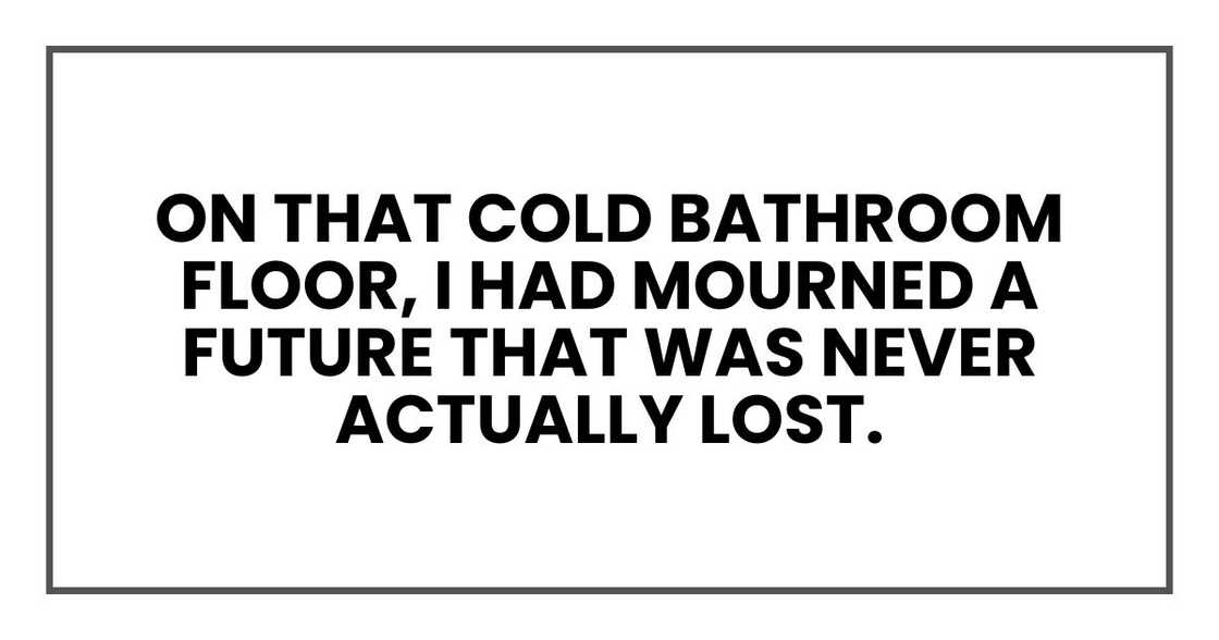 on that cold bathroom floor, I had mourned a future that was never actually lost.