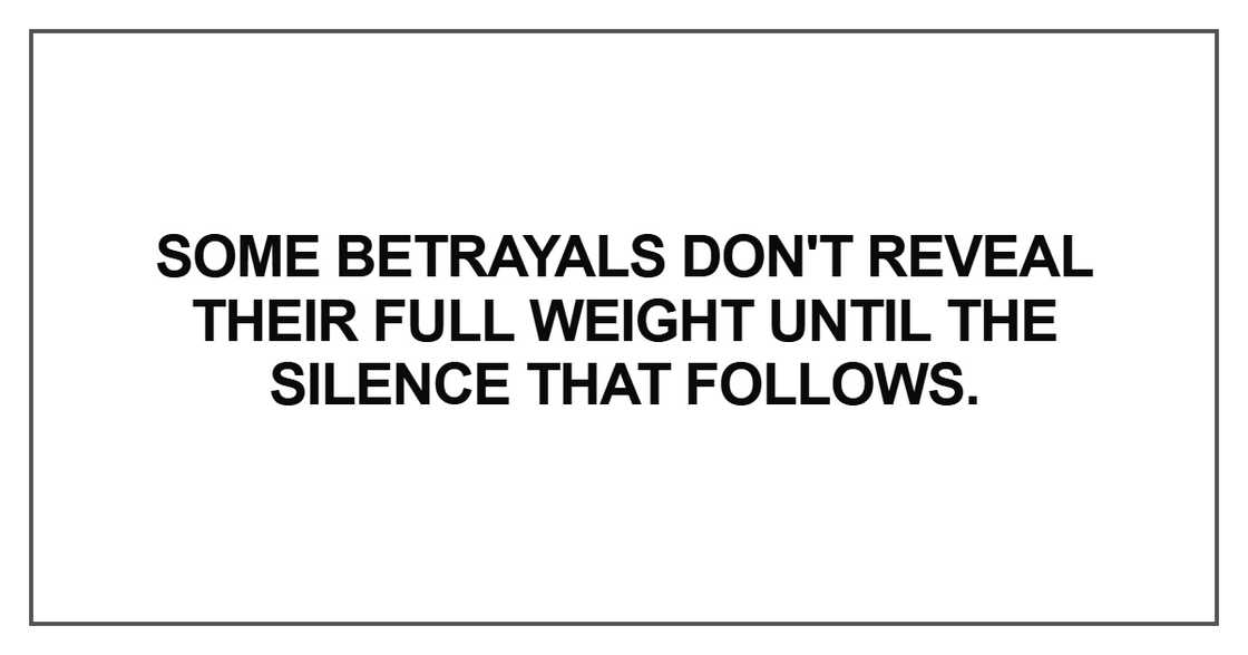 Some betrayals don't reveal their full weight Some betrayals don't reveal their full weight