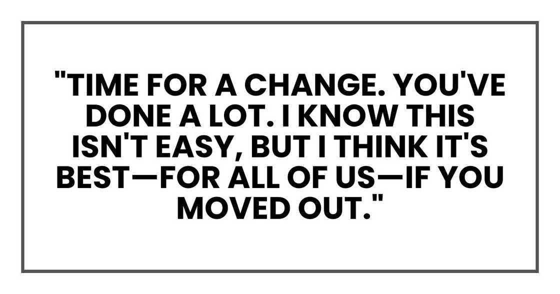 "Time for a change. You've done a lot. I know this isn't easy, but I think it's best—for all of us—if you moved out."