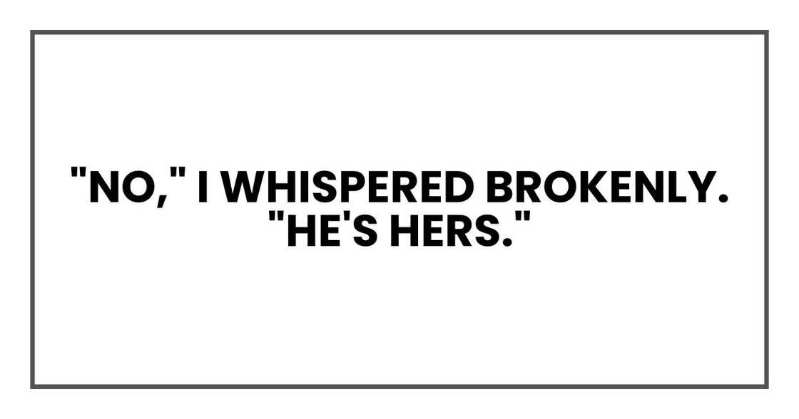 "No," I whispered brokenly. "He's hers."
