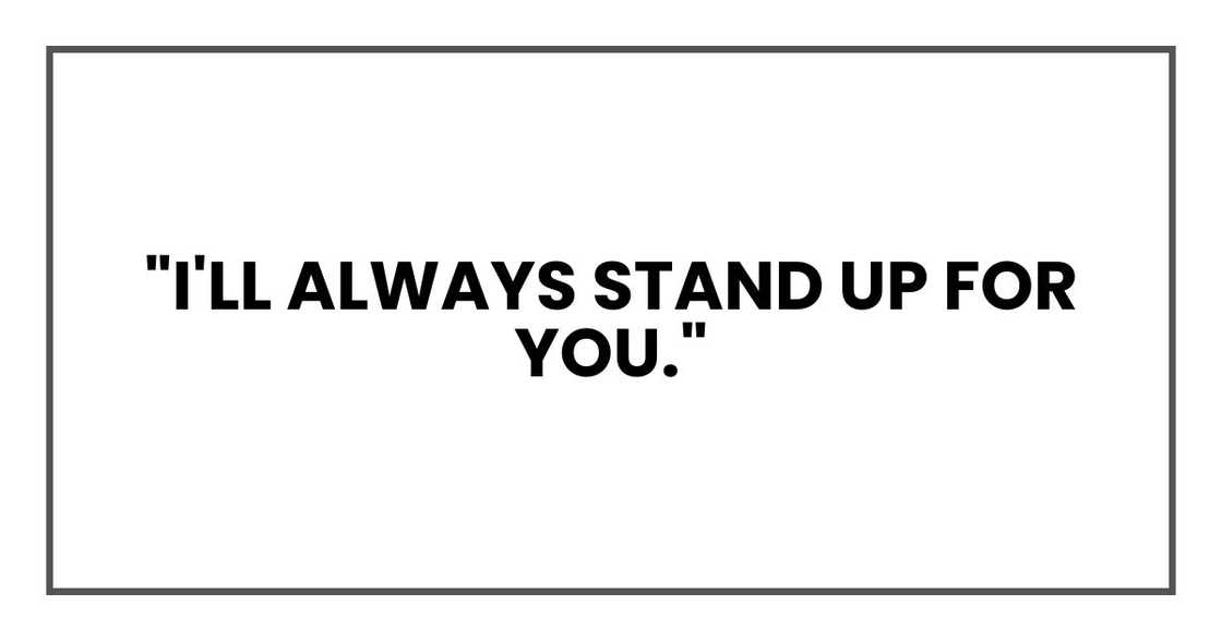 "I'll always stand up for you." "I'll always stand up for you."