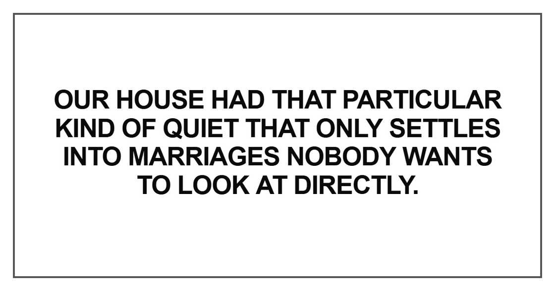 Our house had that particular kind of quiet